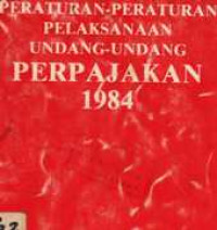 Image of Peraturan-Peraturan Pelaksanaan Undang-Undang Perpajakan 1984