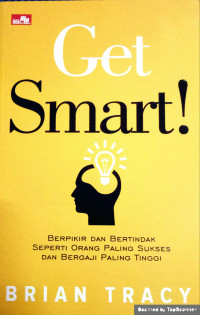 Image of Get Smart: Berpikir dan Bertindak Seperti Orang Paling Sukses dan Bergaji Paling Tinggi